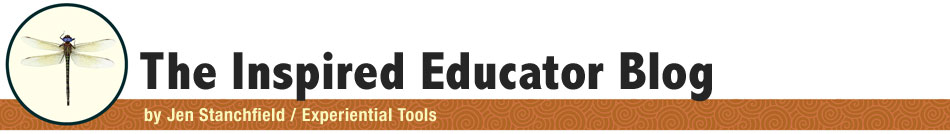 The Inspired Educator Blog, by Jen Stanchfield, Experiential Tools